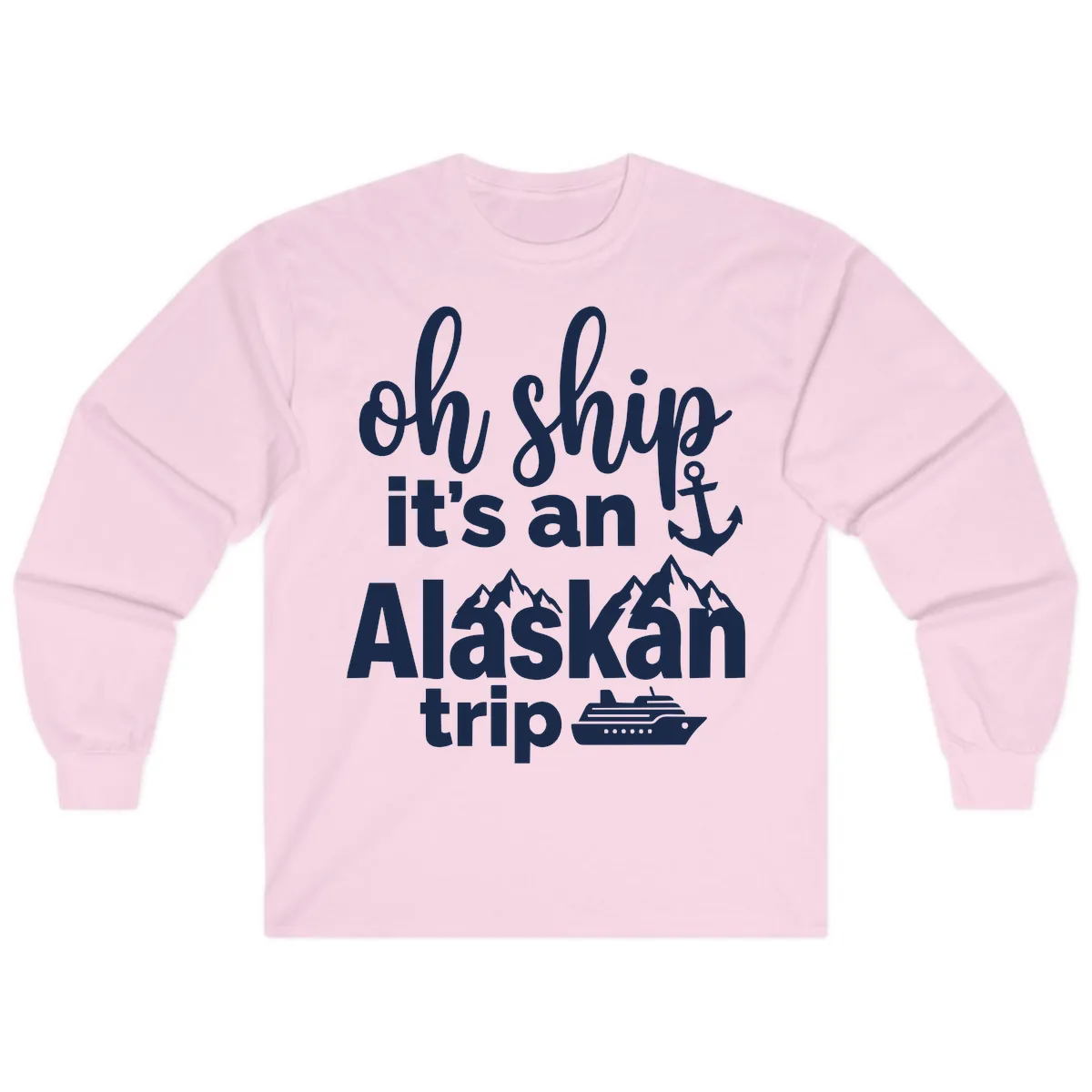 Oh Ship It's An Alaskan Trip Long Sleeve in Light Pink