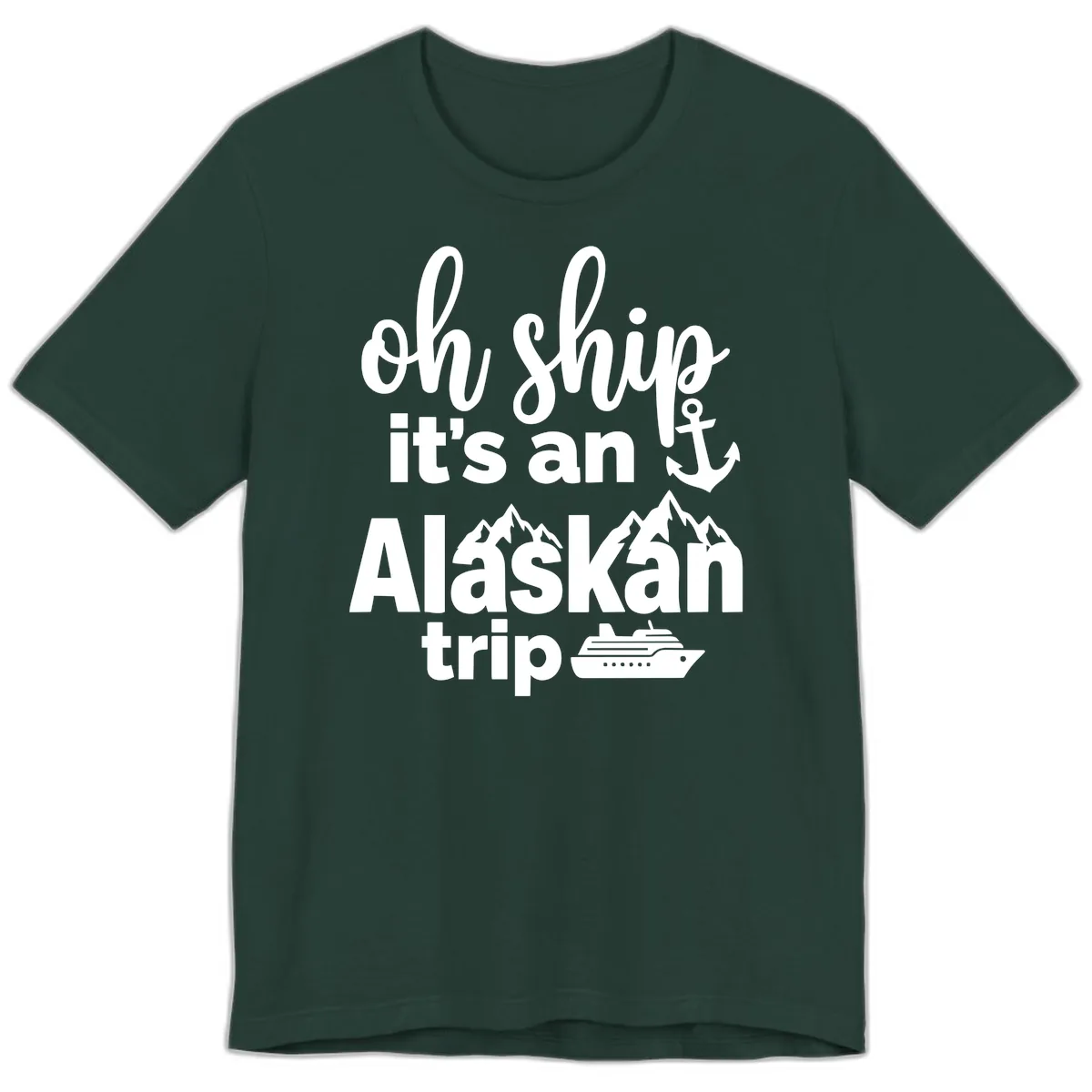 Oh Ship It's An Alaskan Trip Premium T-Shirt in Forest