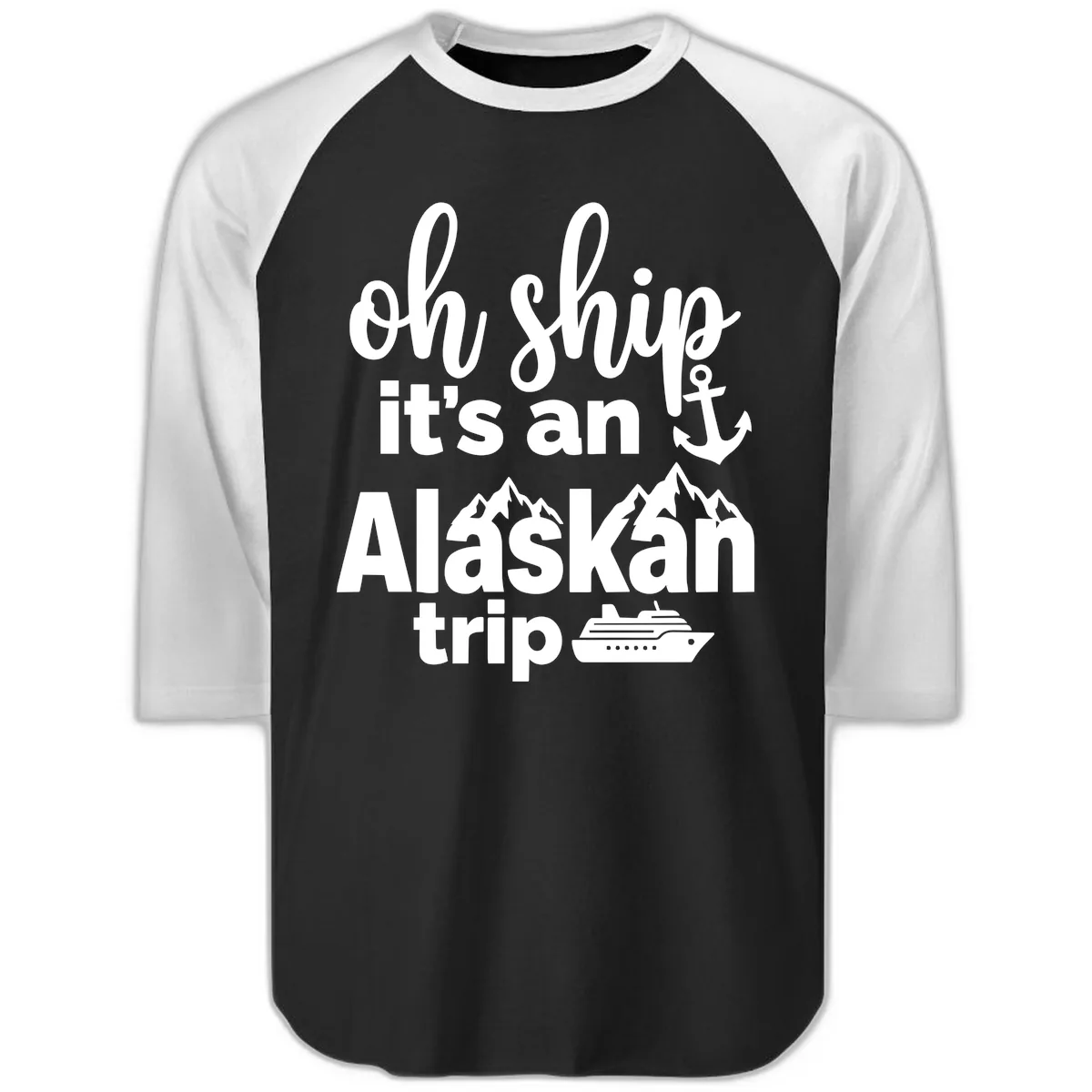 Oh Ship It's An Alaskan Trip Raglan 3/4 in Black White