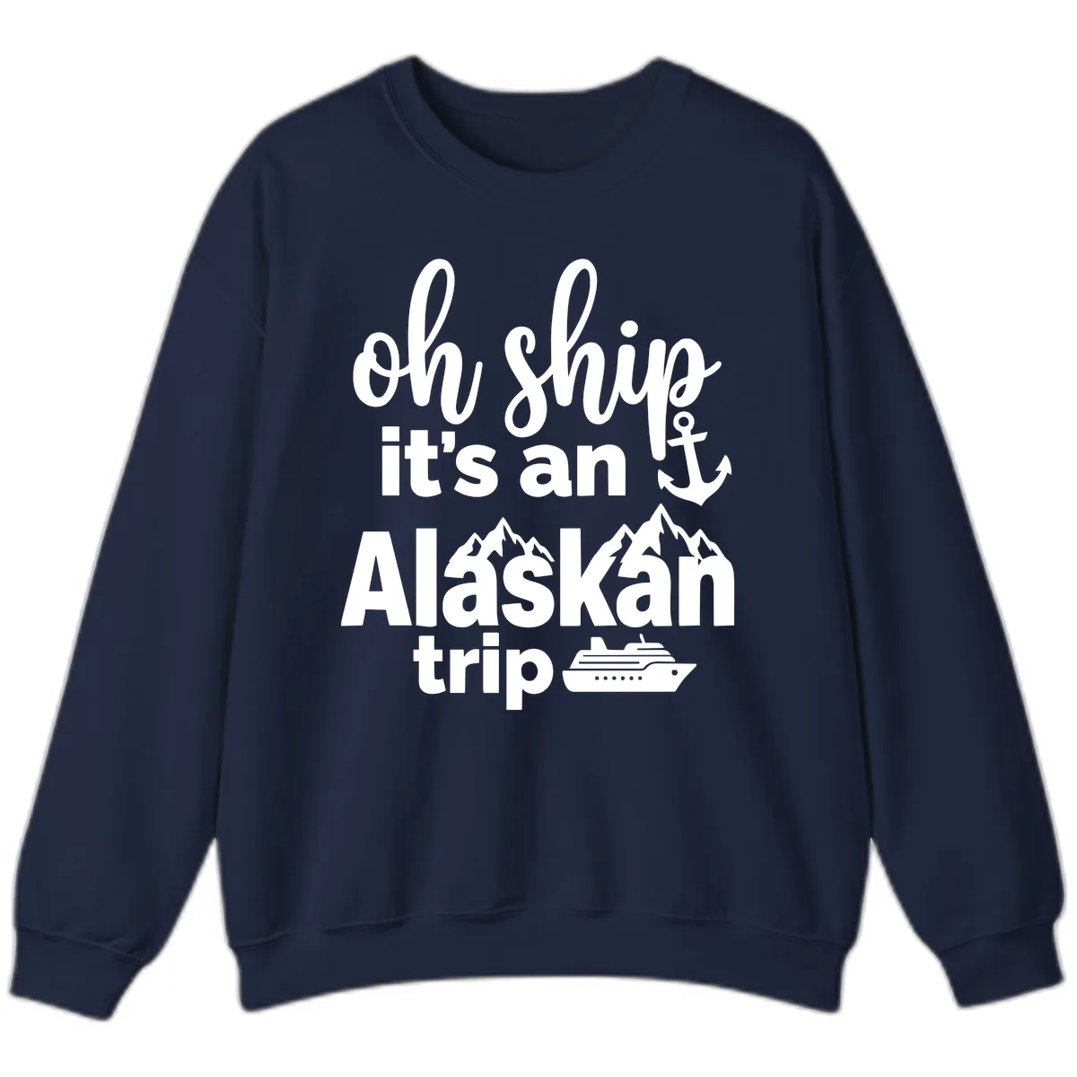 Oh Ship It's An Alaskan Trip Sweatshirt in Navy