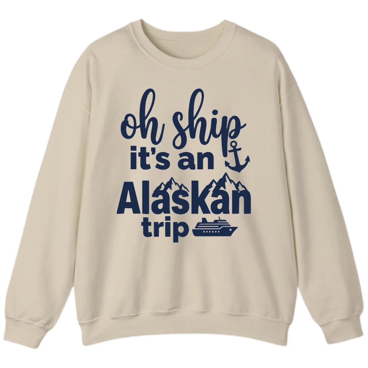 Oh Ship It's An Alaskan Trip Sweatshirt in Sand