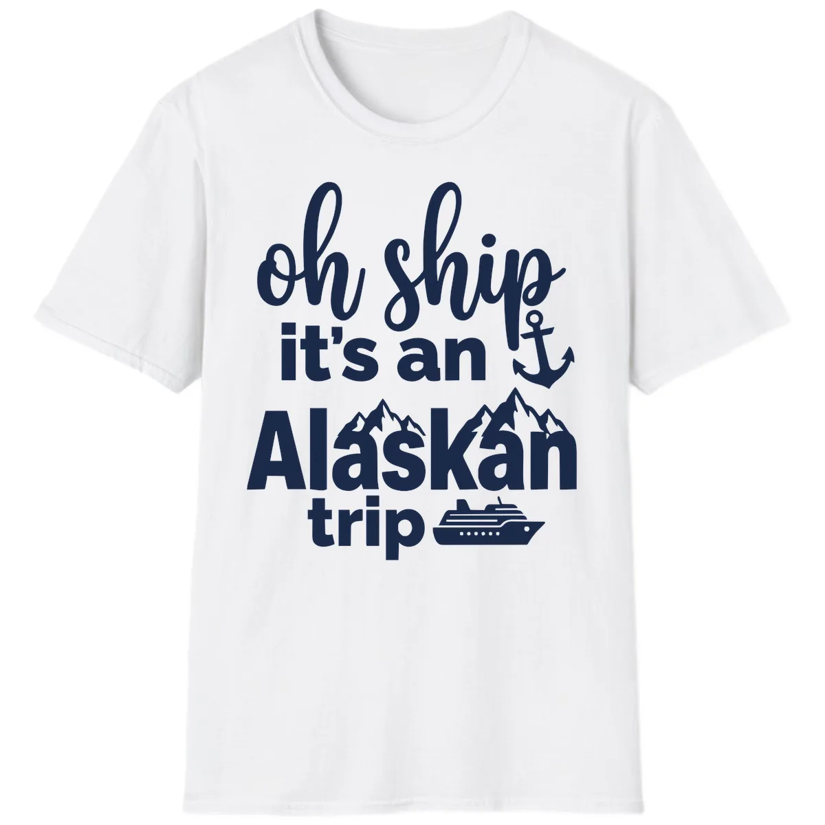 Oh Ship It's An Alaskan Trip T-Shirt in White