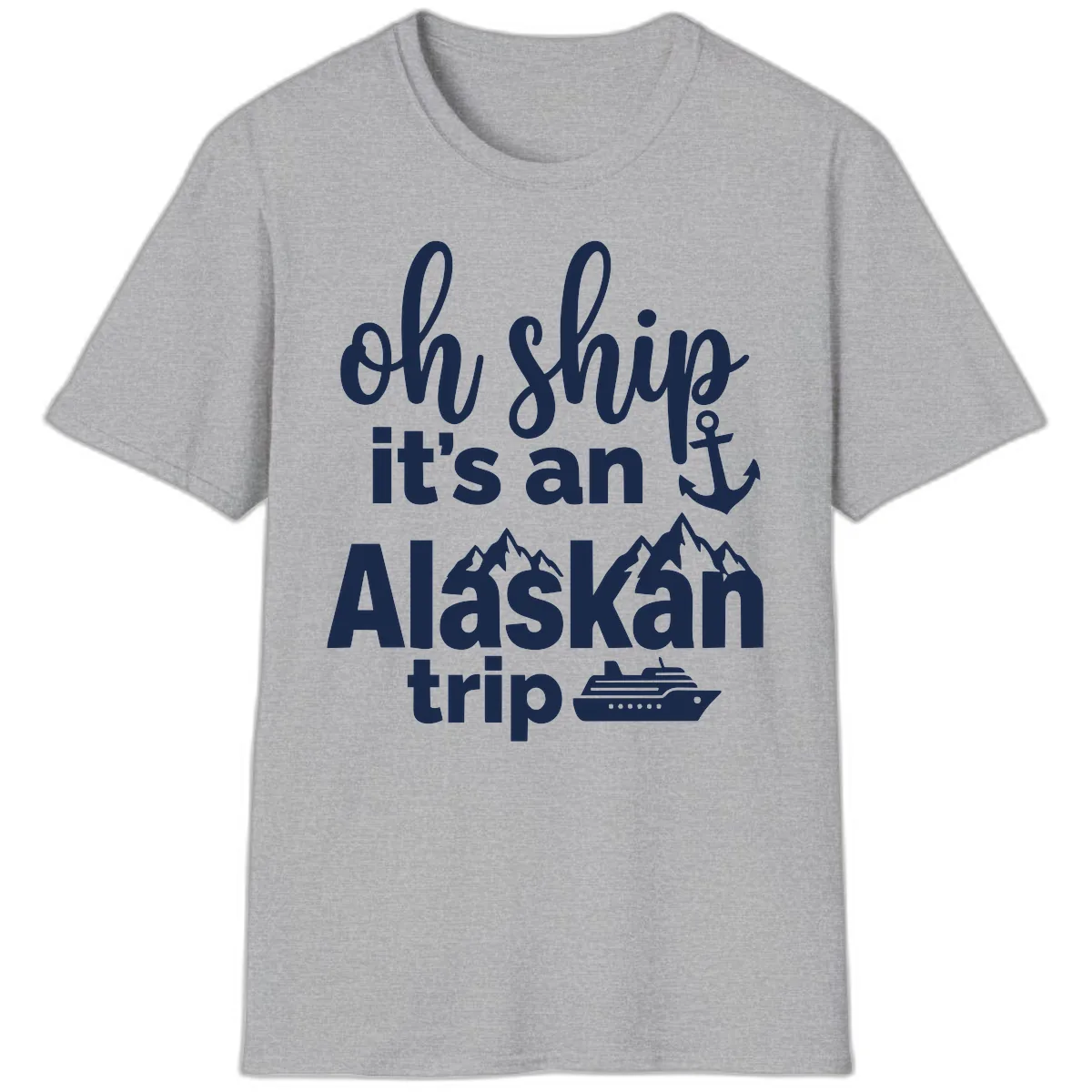 Oh Ship It's An Alaskan Trip T-Shirt in Sport Grey