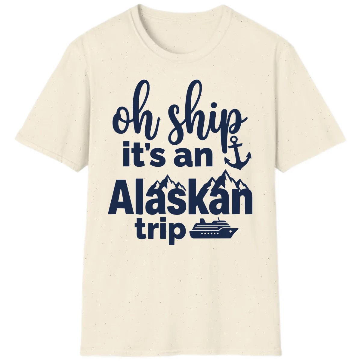 Oh Ship It's An Alaskan Trip T-Shirt in Natural
