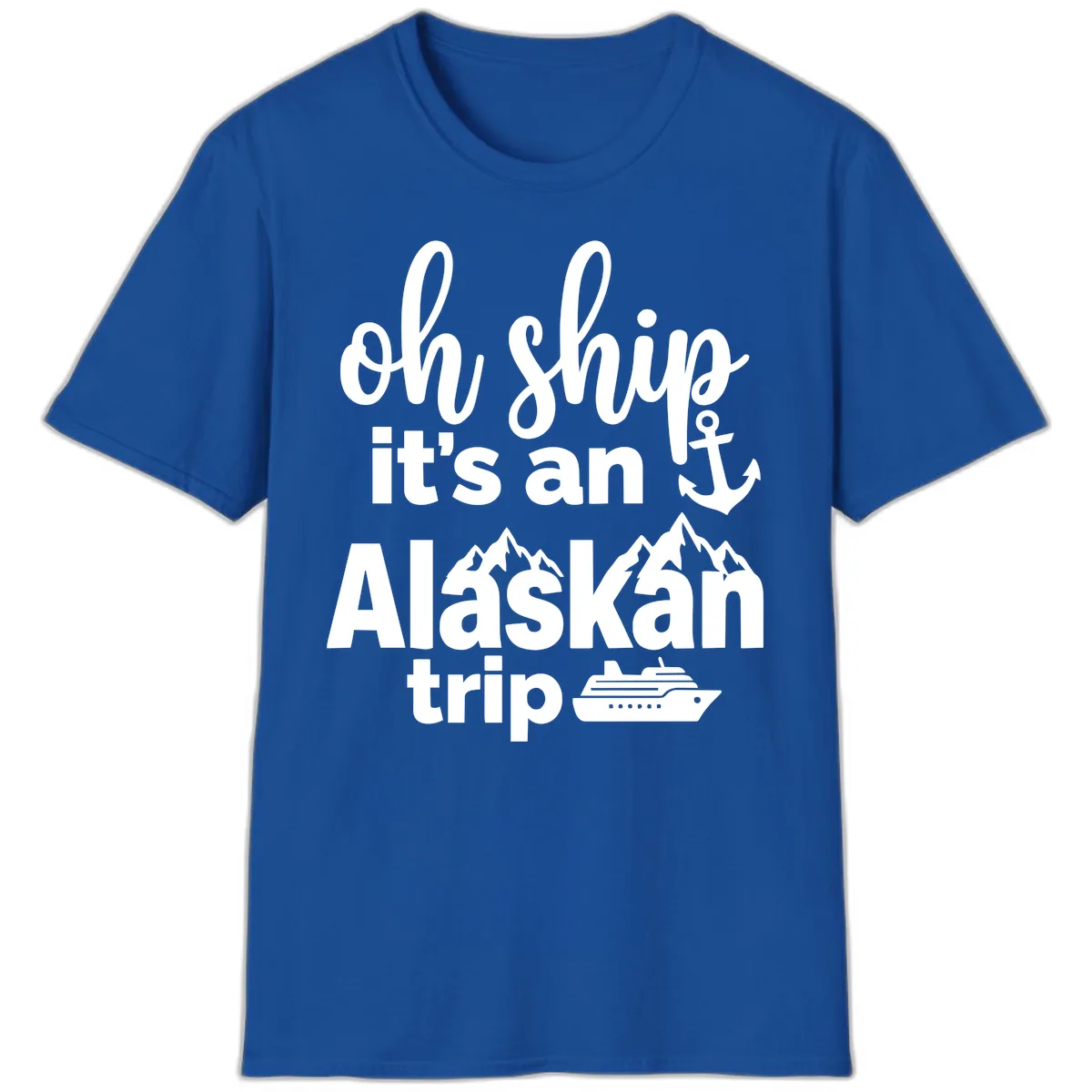 Oh Ship It's An Alaskan Trip T-Shirt in Royal
