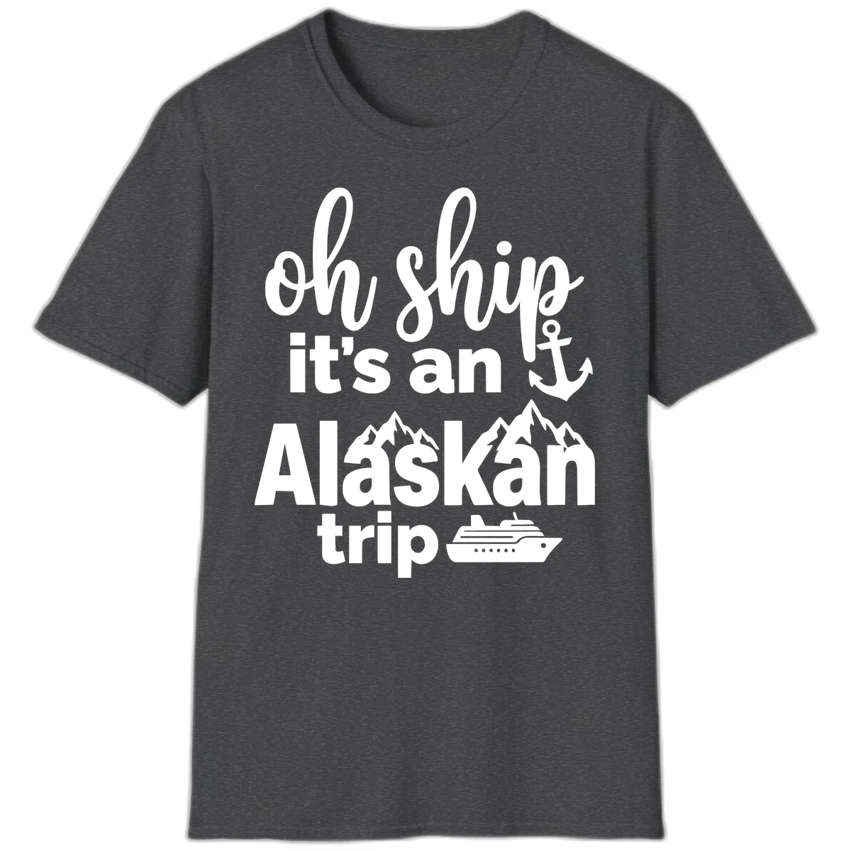 Oh Ship It's An Alaskan Trip T-Shirt in Dark Heather