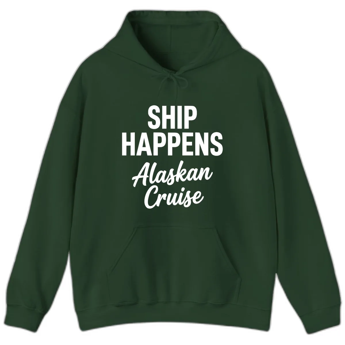Ship Happens Alaskan Cruise Hoodie in Forest Green