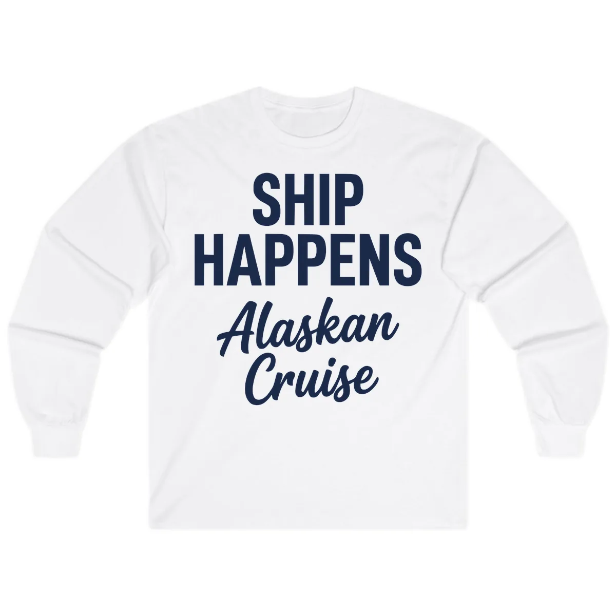 Ship Happens Alaskan Cruise Long Sleeve in White