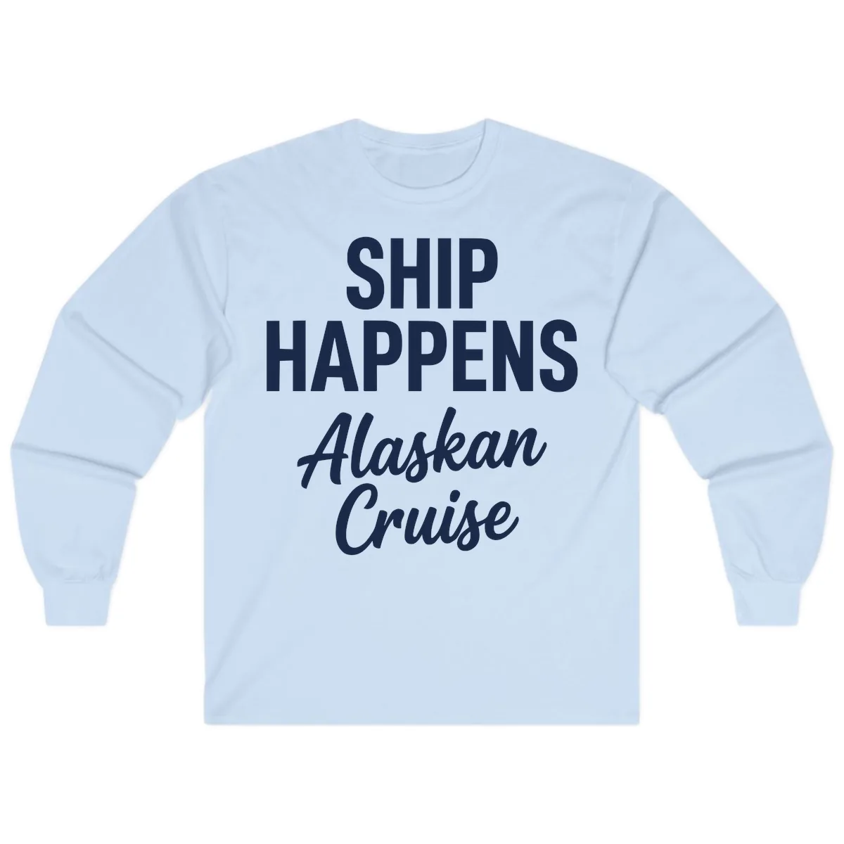 Ship Happens Alaskan Cruise Long Sleeve in Light Blue