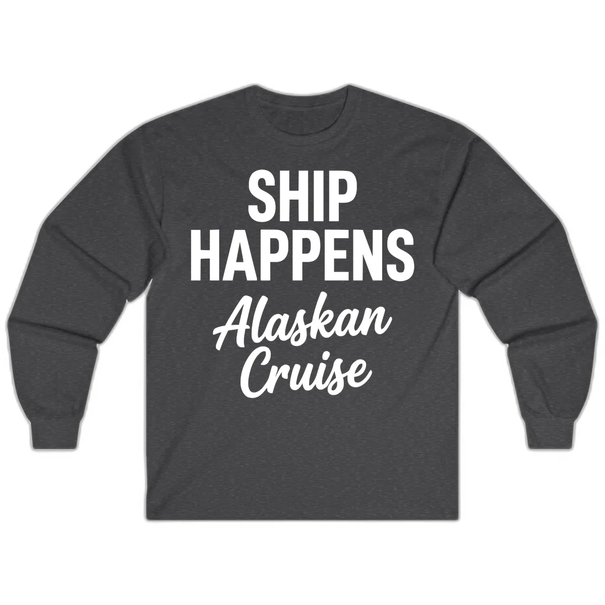 Ship Happens Alaskan Cruise Long Sleeve in Dark Heather