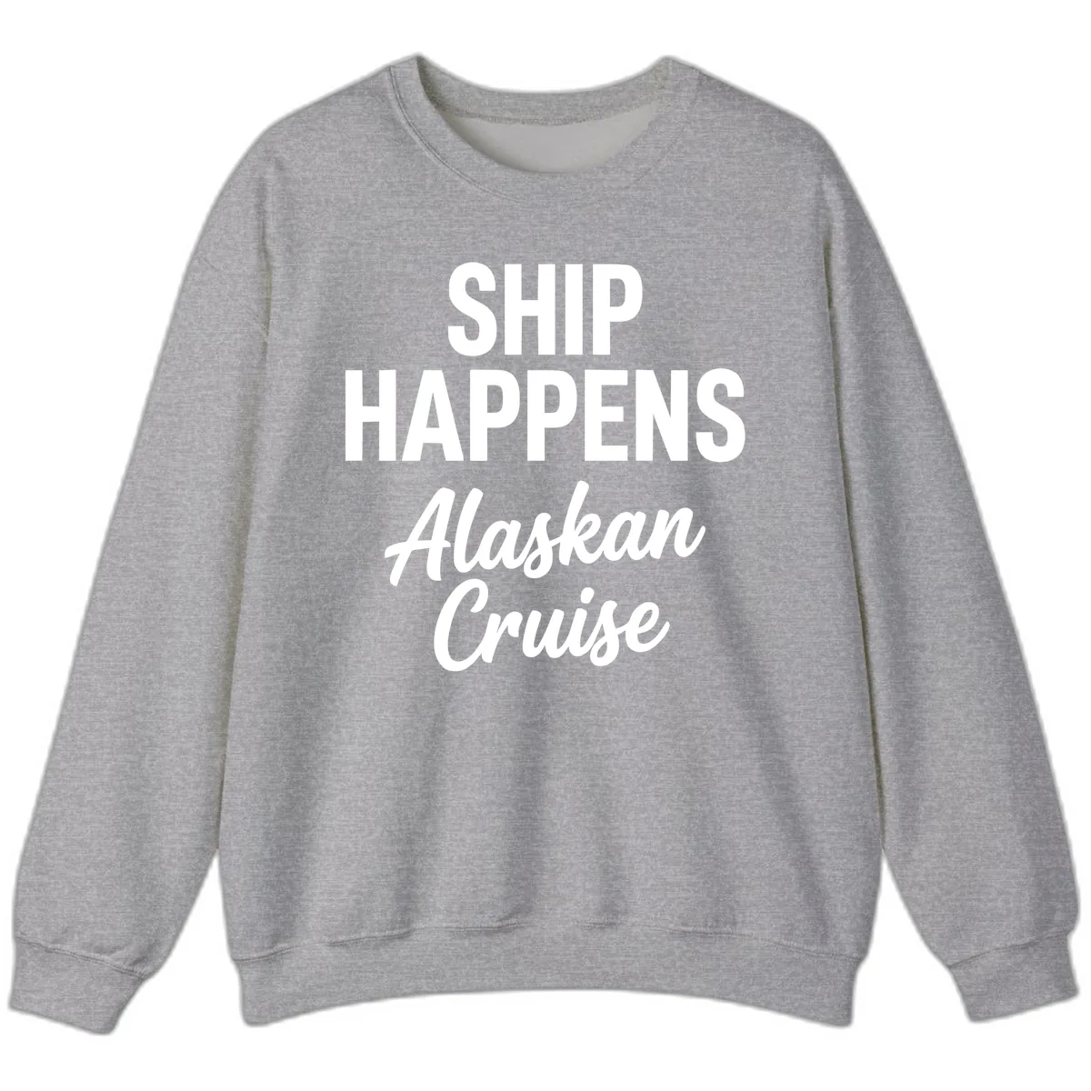 Ship Happens Alaskan Cruise Sweatshirt in Sport Grey