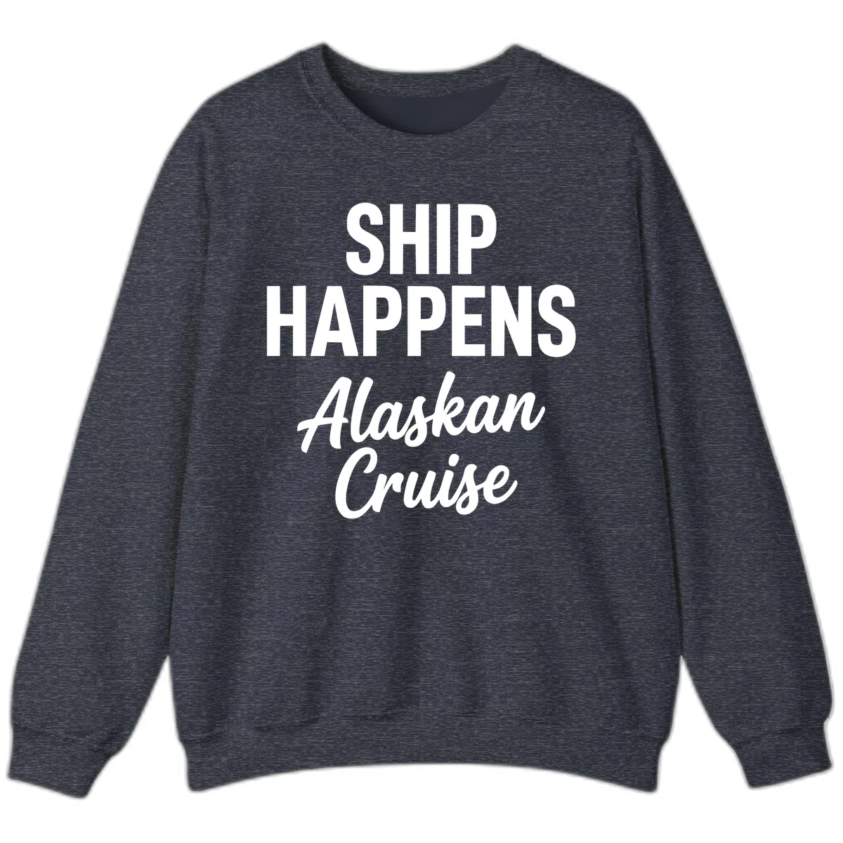 Ship Happens Alaskan Cruise Sweatshirt in Heather Sport Dark Navy