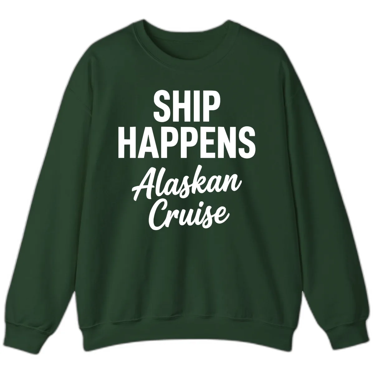 Ship Happens Alaskan Cruise Sweatshirt in Forest Green