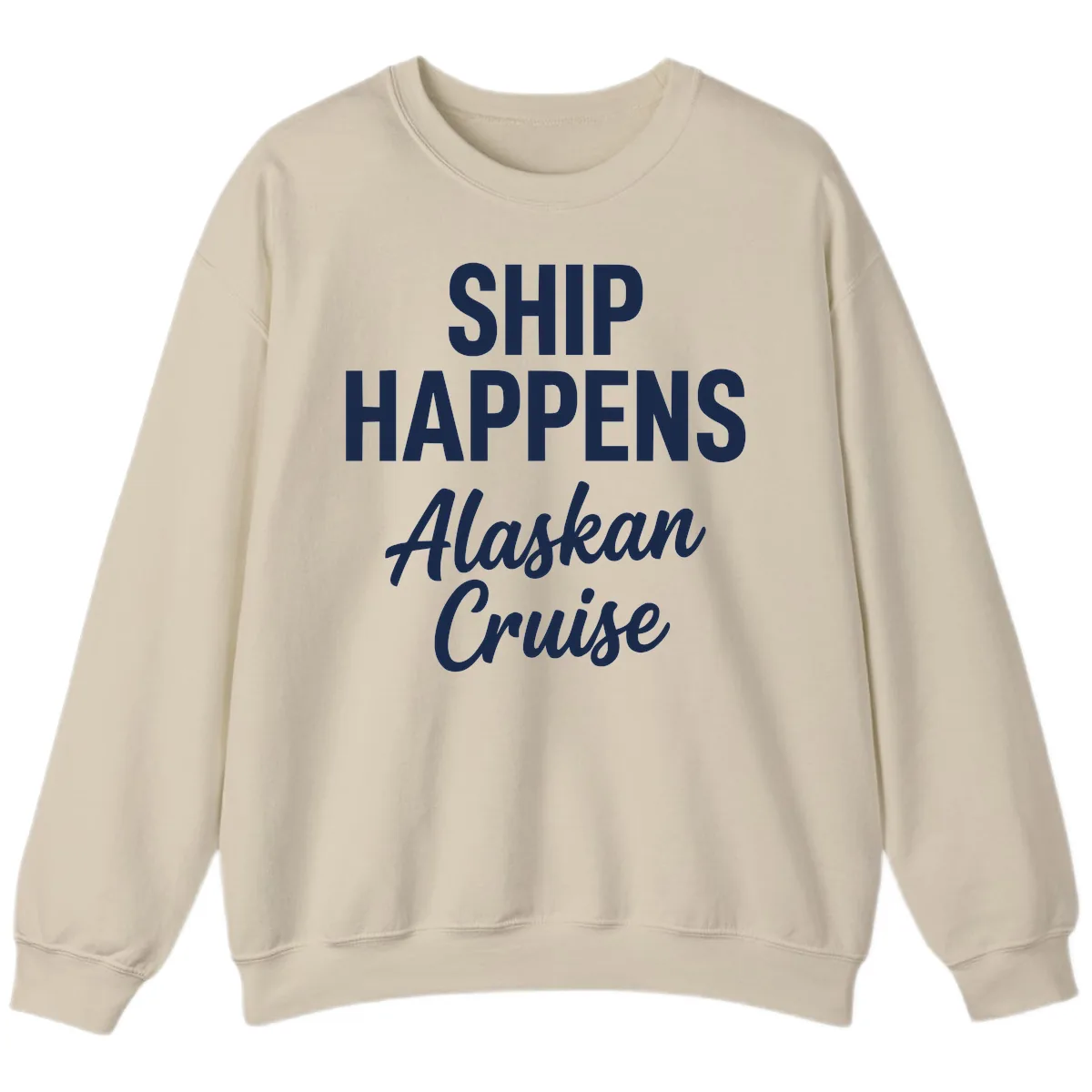 Ship Happens Alaskan Cruise Sweatshirt in Sand