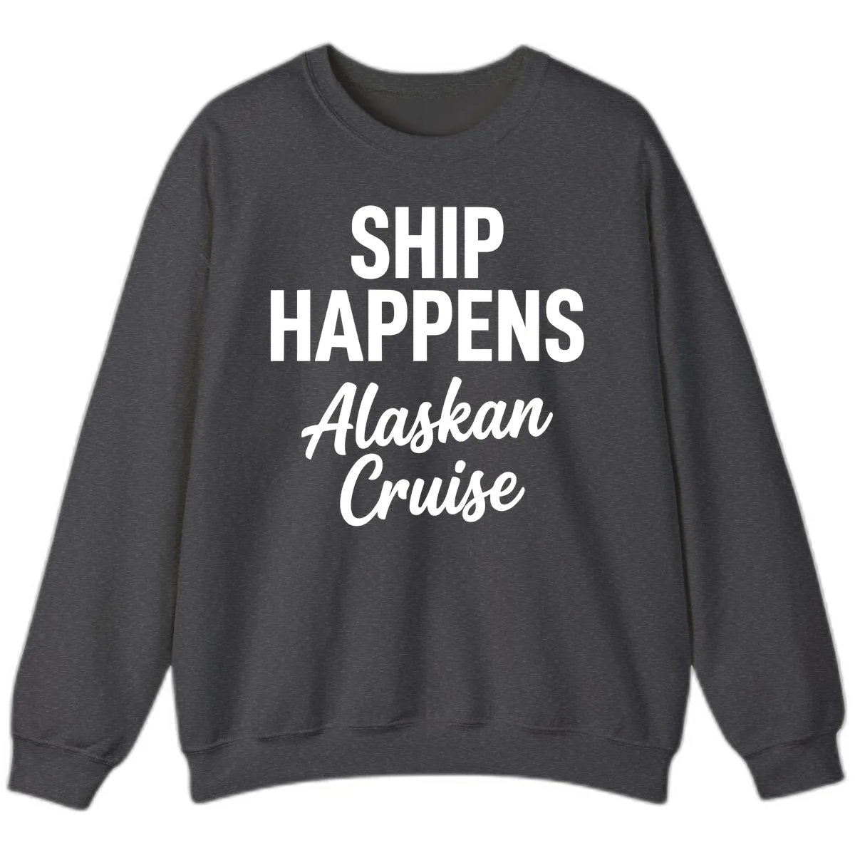 Ship Happens Alaskan Cruise Sweatshirt in Dark Heather