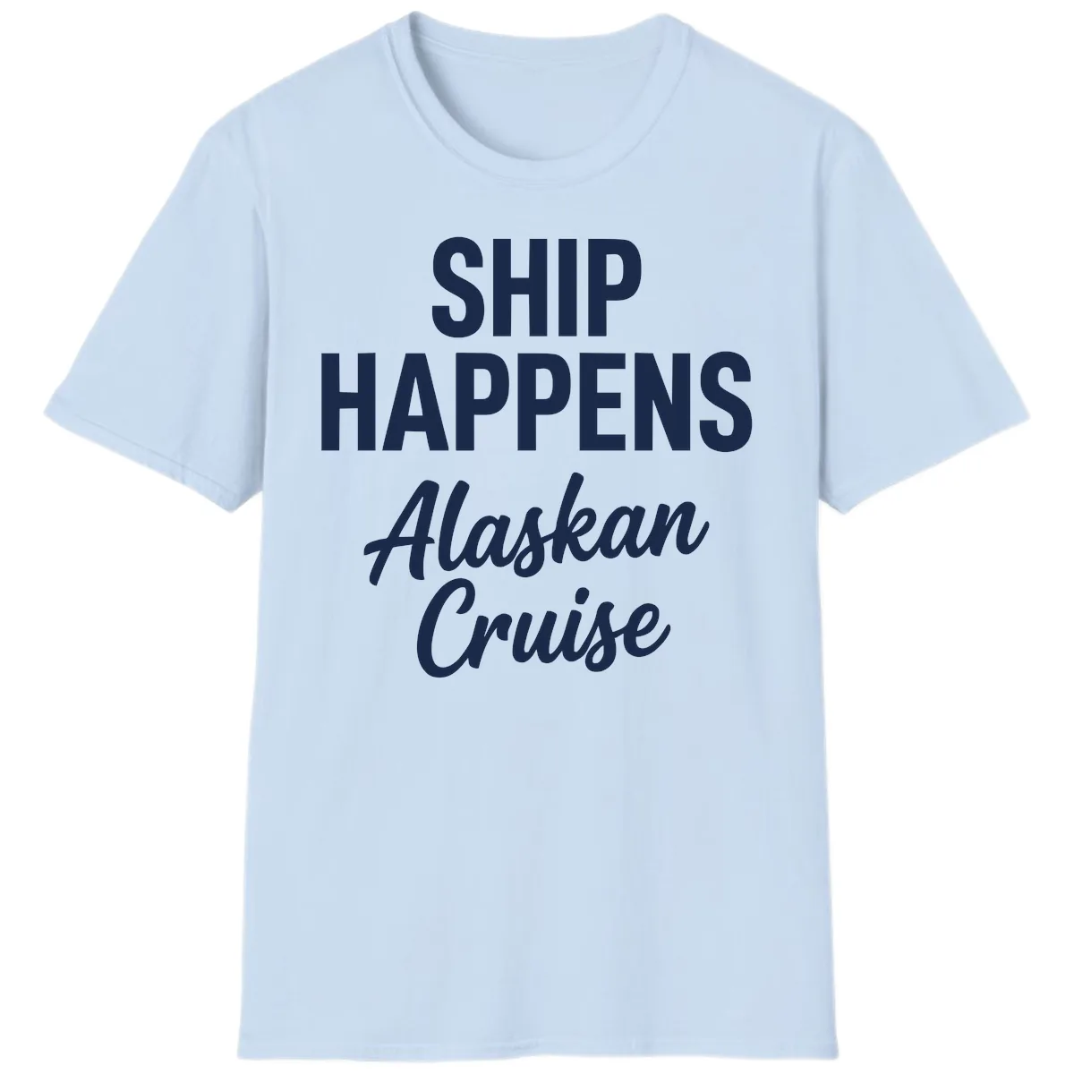 Ship Happens Alaskan Cruise T-Shirt in Light Blue