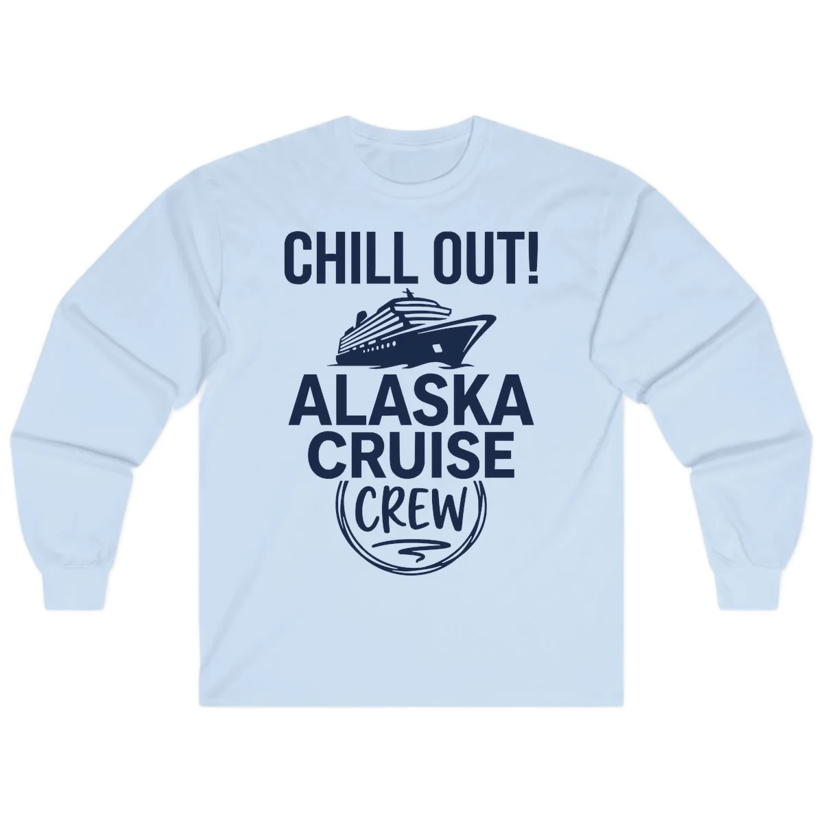 Chill Out Alaska Cruise Crew Long Sleeve in Light Blue