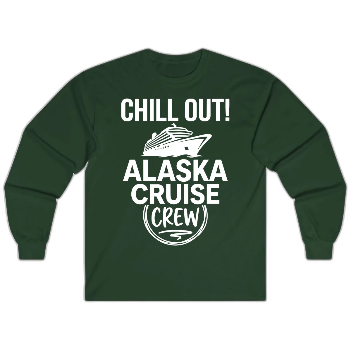 Chill Out Alaska Cruise Crew Long Sleeve in Forest Green