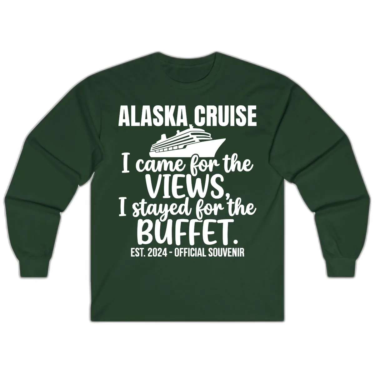 Came For The Views, Stayed For The Buffet Long Sleeve in Forest Green