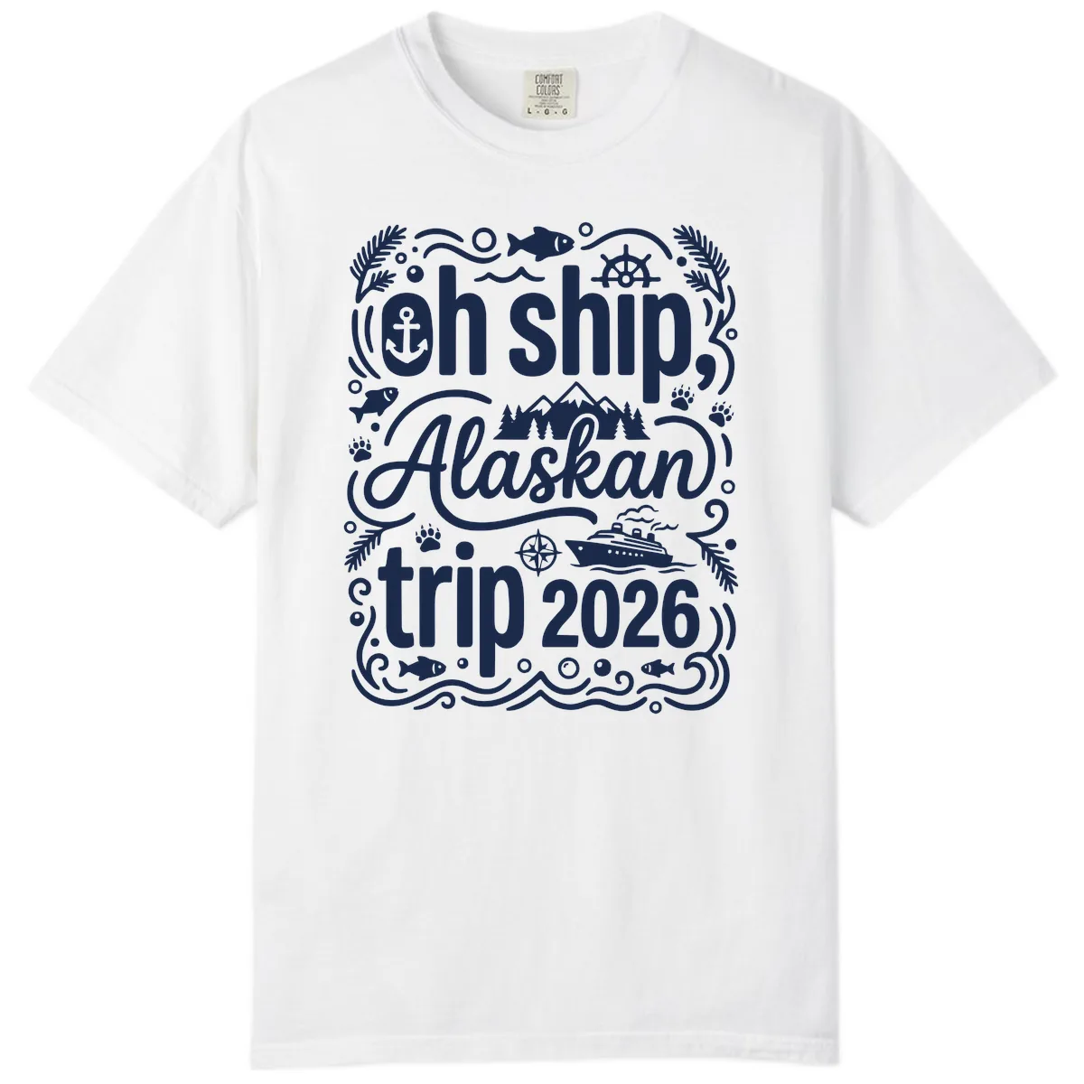 Oh Ship Alaskan Adventure 2026 Comfort Color in White