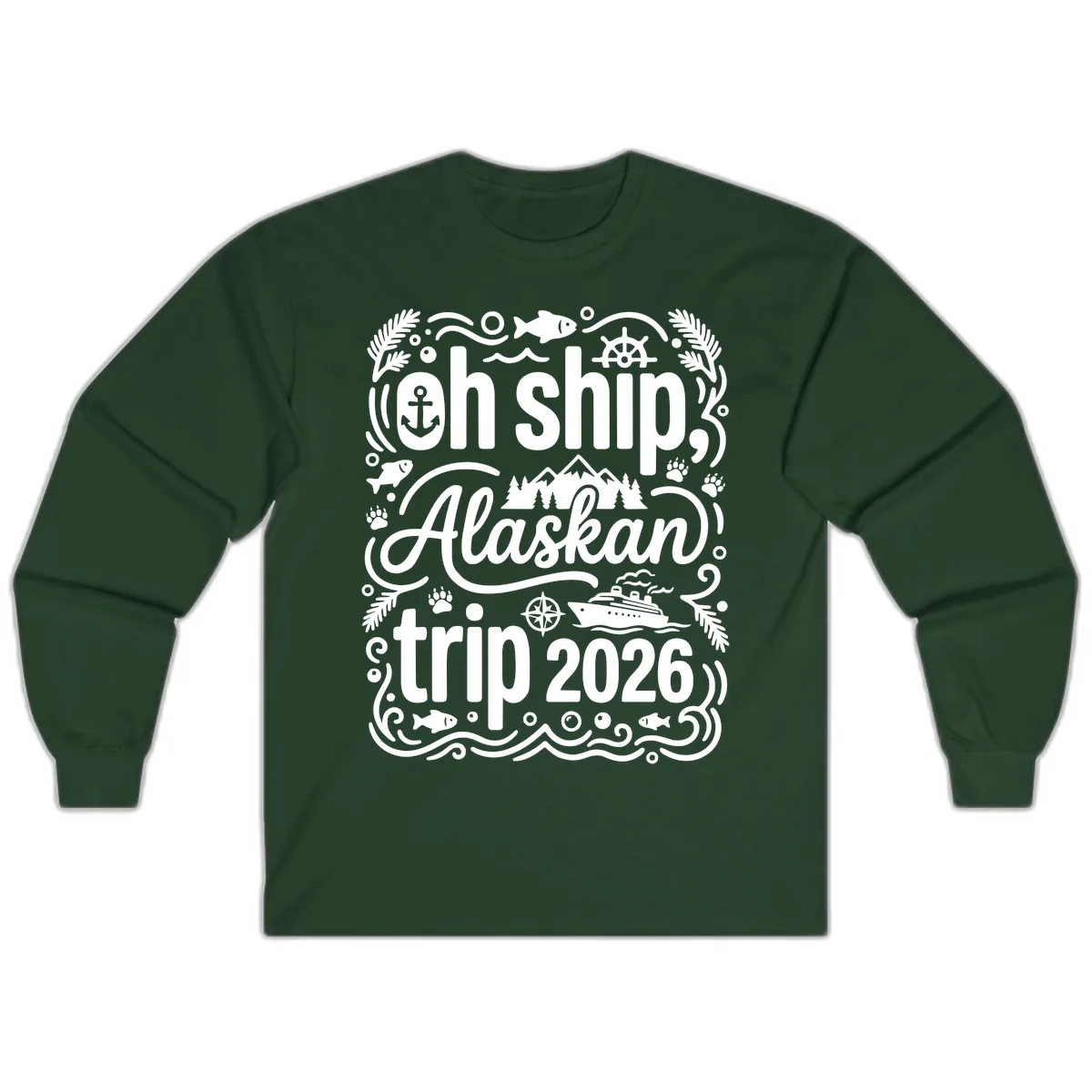 Oh Ship Alaskan Adventure 2026 Long Sleeve in Forest Green