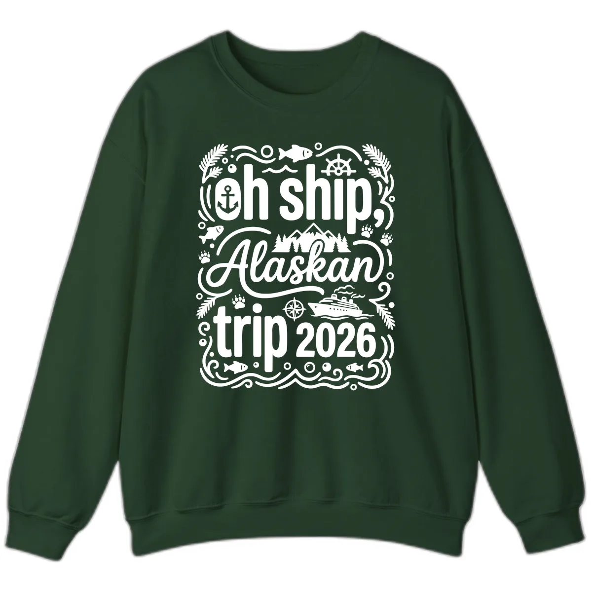 Oh Ship Alaskan Adventure 2026 Sweatshirt in Forest Green
