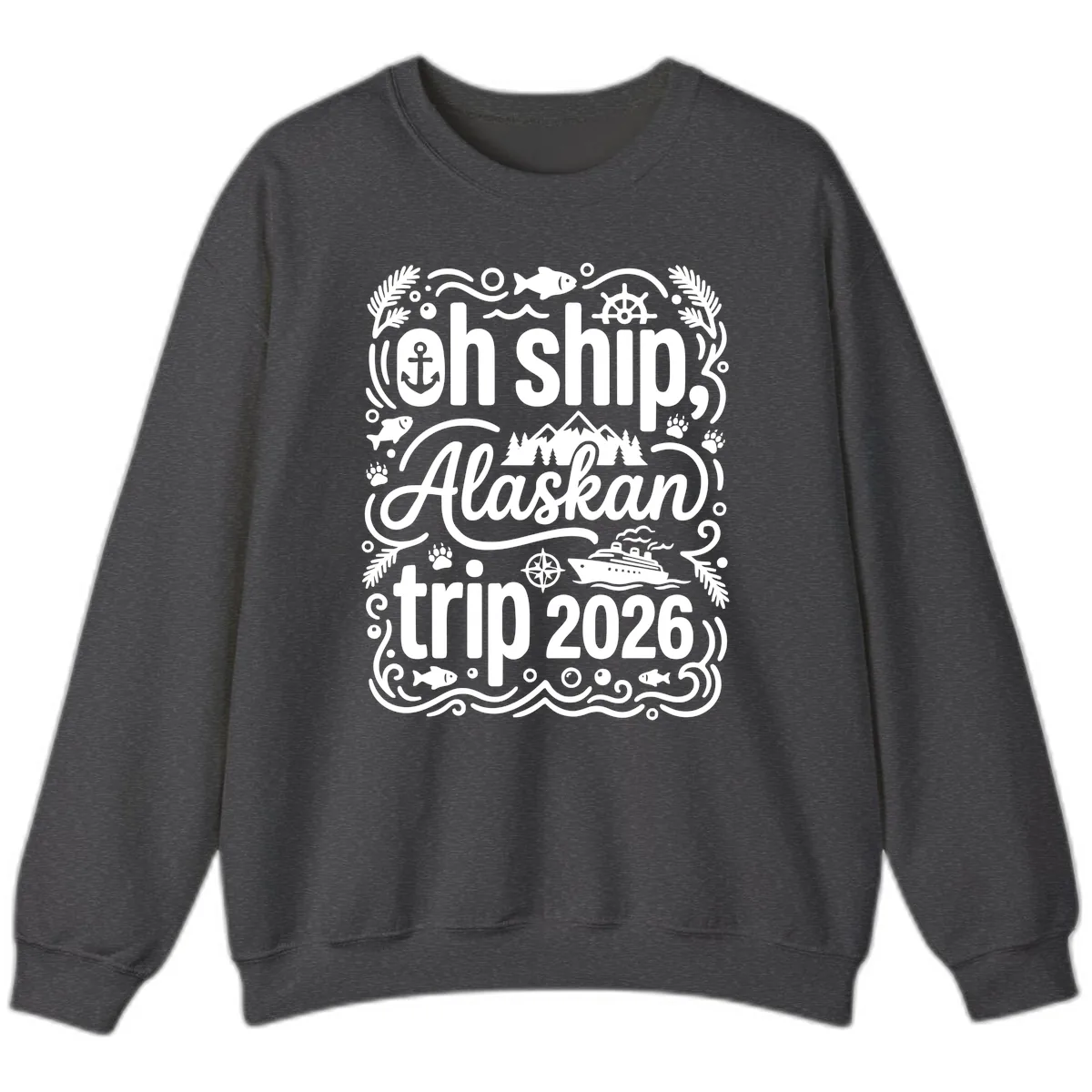 Oh Ship Alaskan Adventure 2026 Sweatshirt in Dark Heather