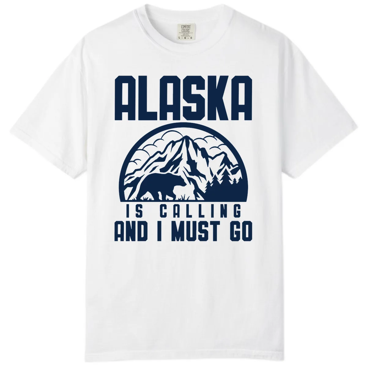 Alaska Is Calling And I Must Go Comfort Color in White