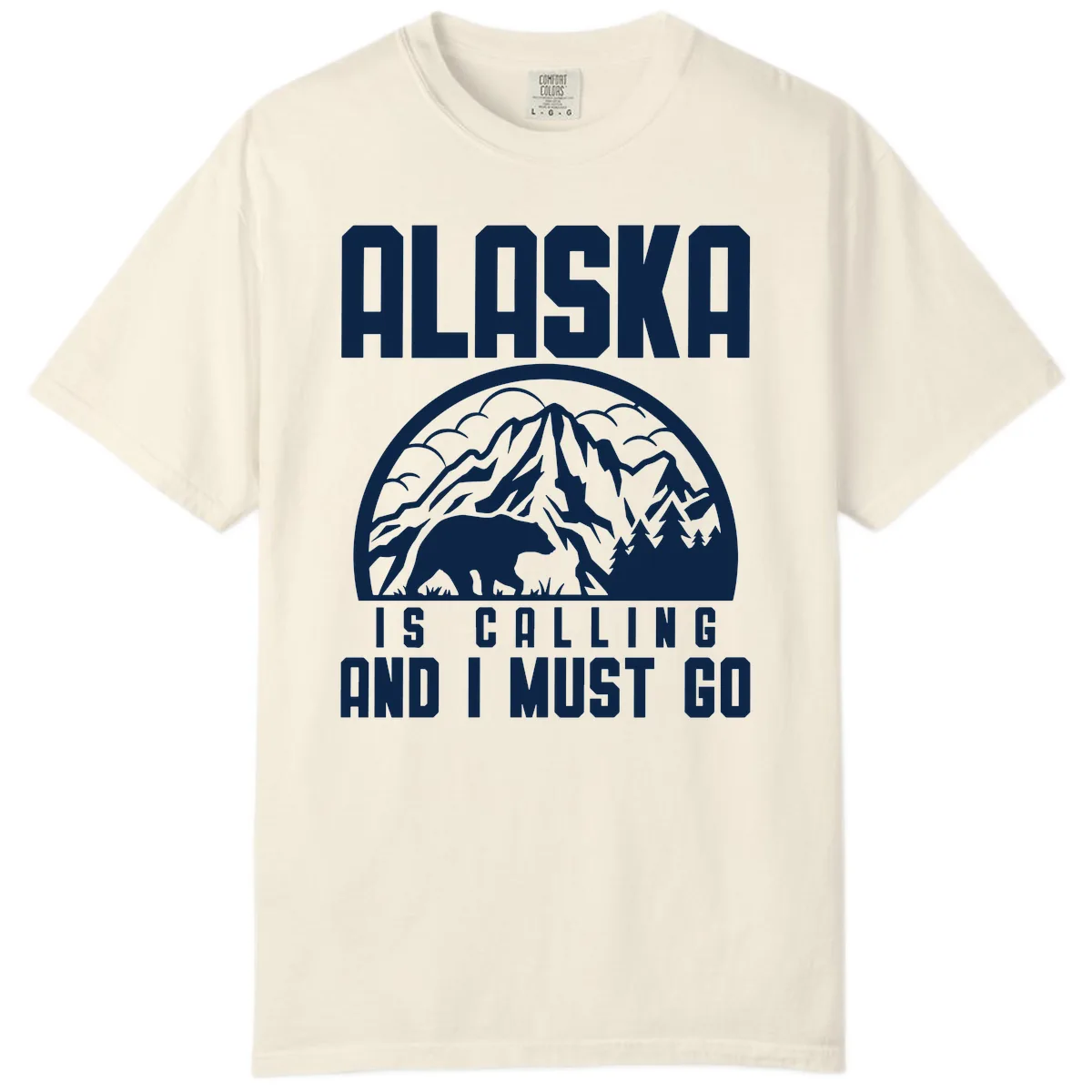 Alaska Is Calling And I Must Go Comfort Color in Ivory