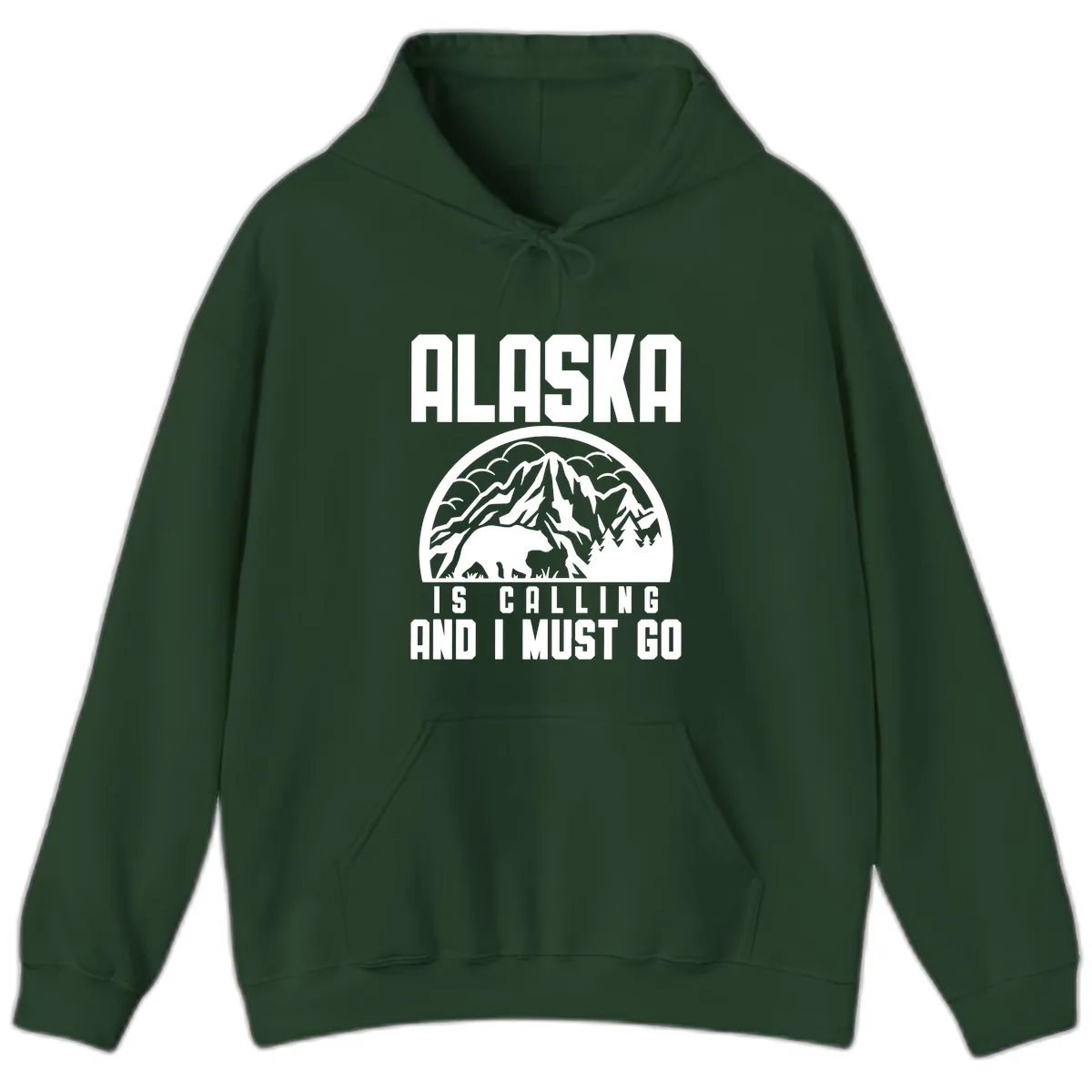 Alaska Is Calling And I Must Go Hoodie in Forest Green