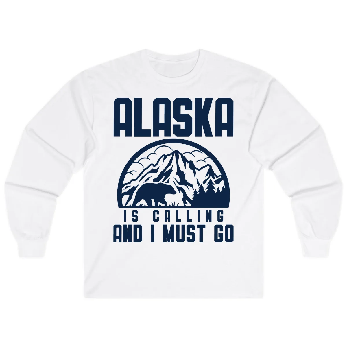 Alaska Is Calling And I Must Go Long Sleeve in White