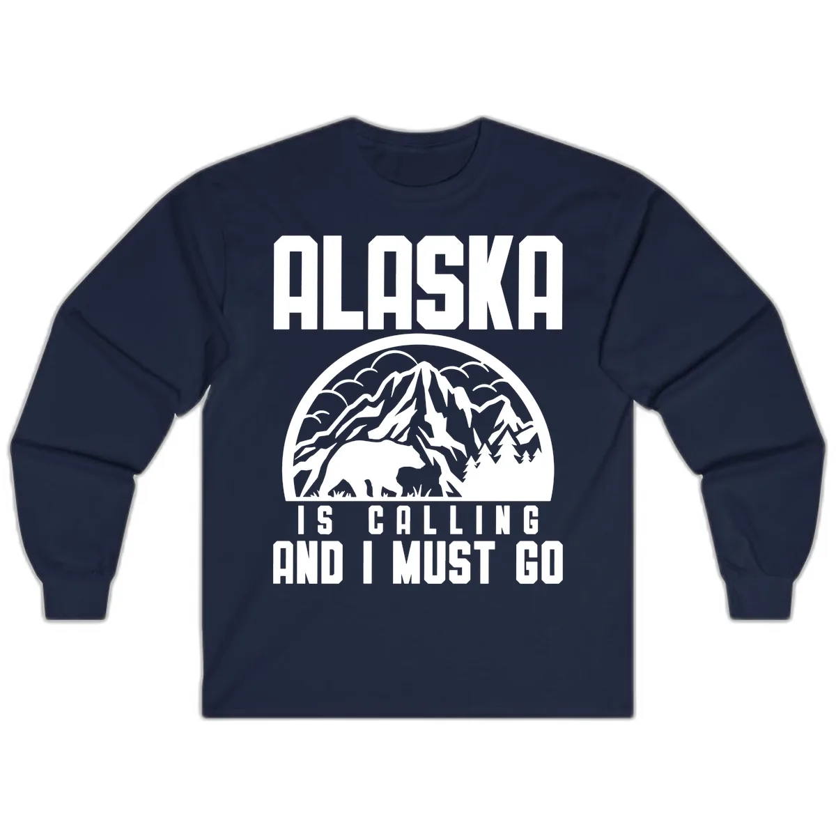 Alaska Is Calling And I Must Go Long Sleeve in Navy