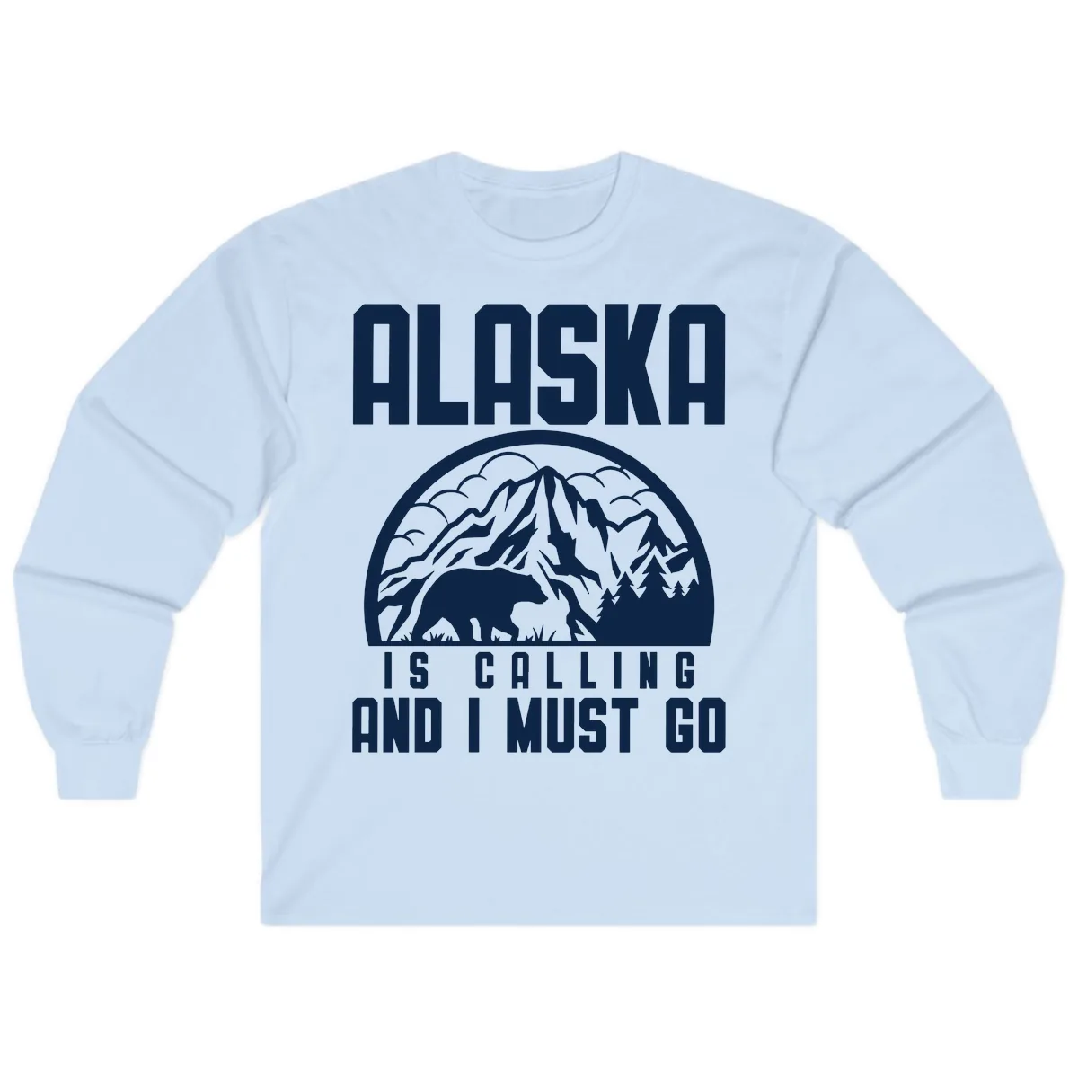 Alaska Is Calling And I Must Go Long Sleeve in Light Blue