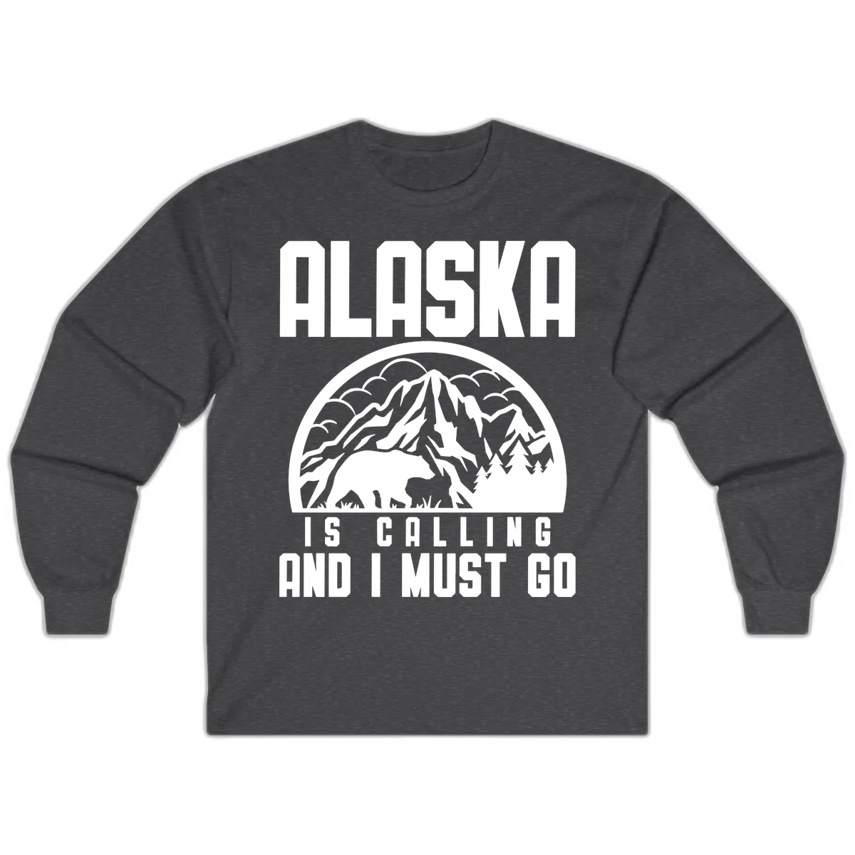 Alaska Is Calling And I Must Go Long Sleeve in Dark Heather