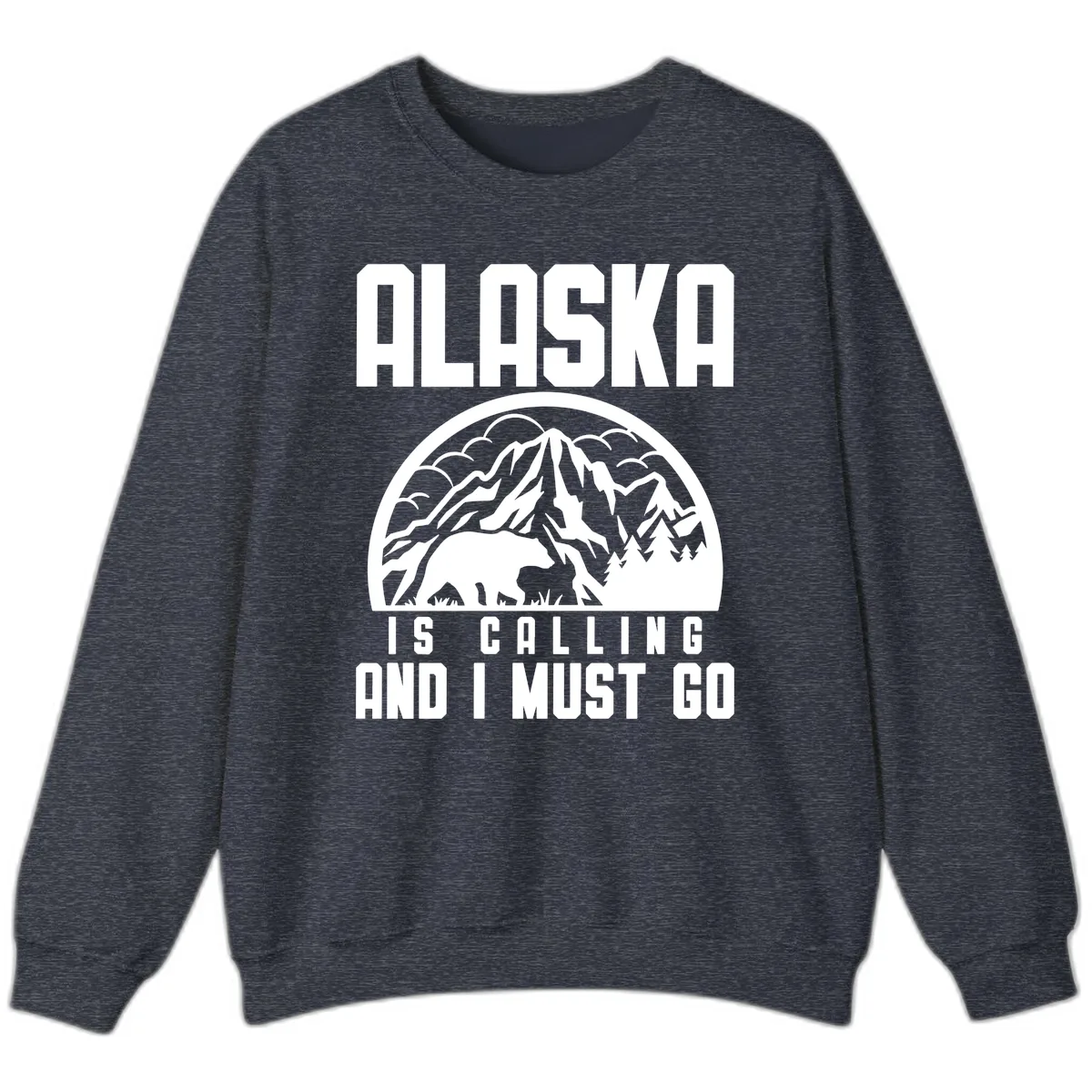 Alaska Is Calling And I Must Go Sweatshirt in Heather Sport Dark Navy