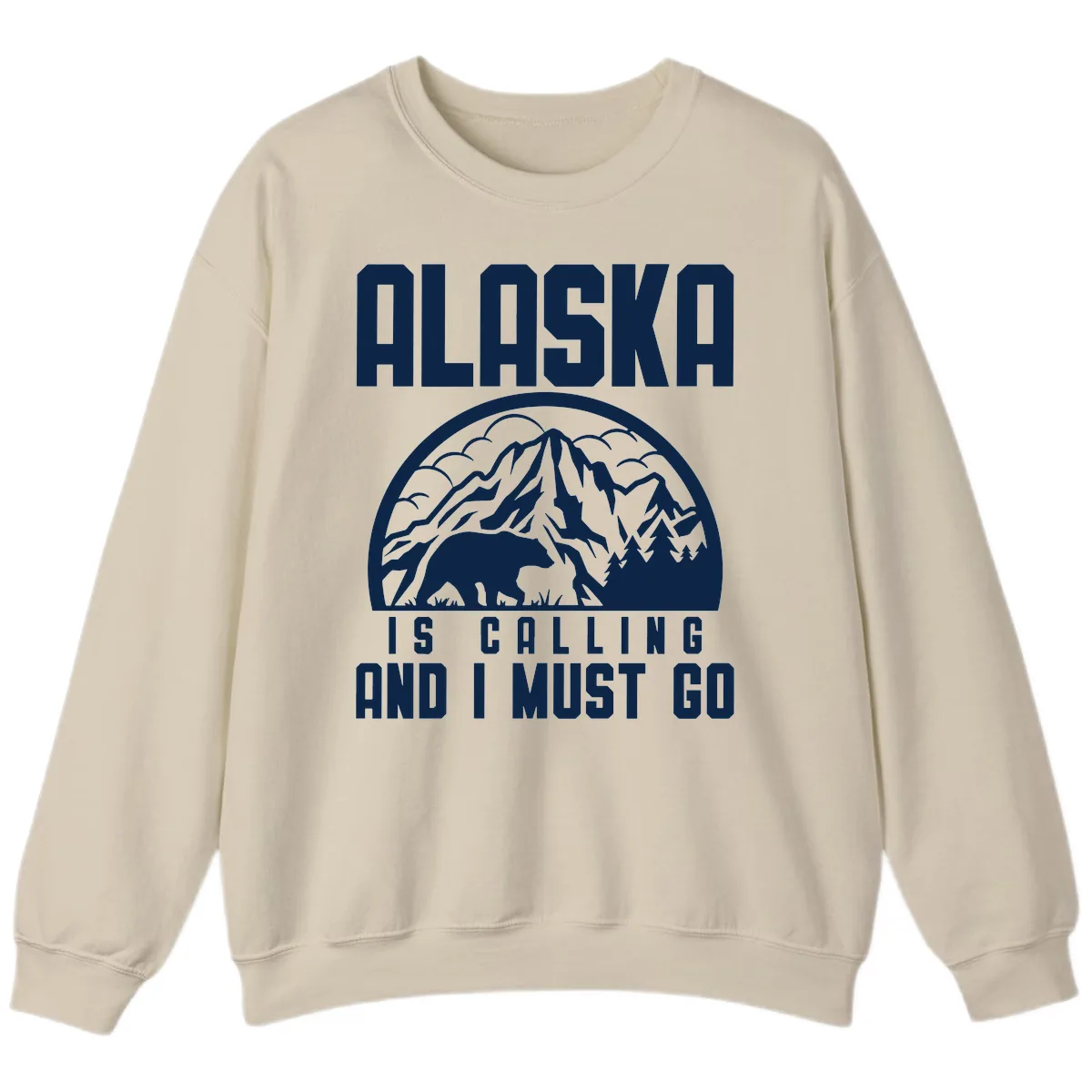 Alaska Is Calling And I Must Go Sweatshirt in Sand