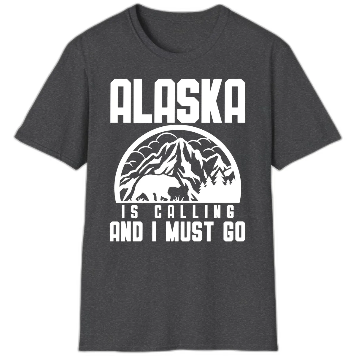 Alaska Is Calling And I Must Go T-Shirt in Dark Heather