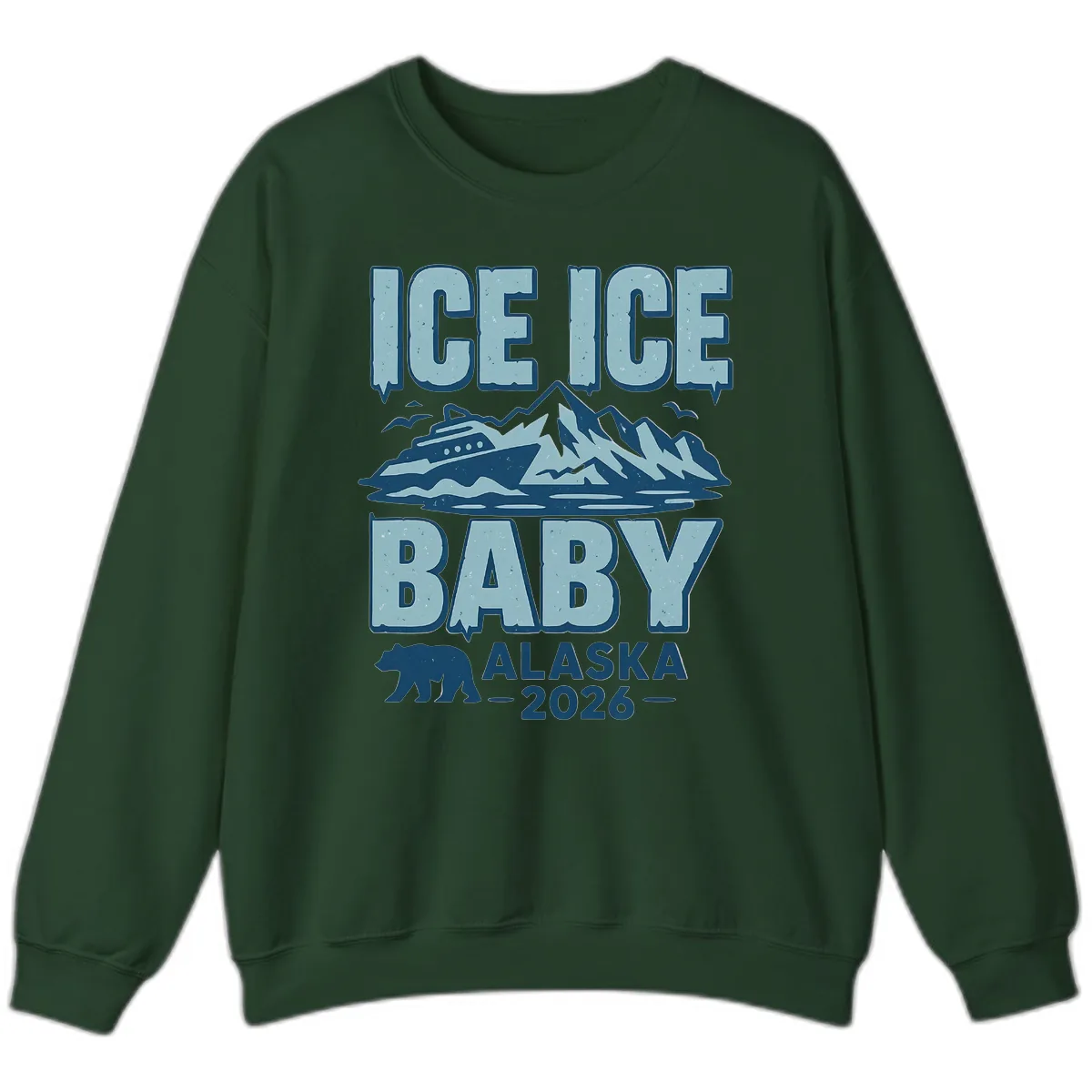 Ice Ice Baby Alaska Cruise Sweatshirt in Forest Green