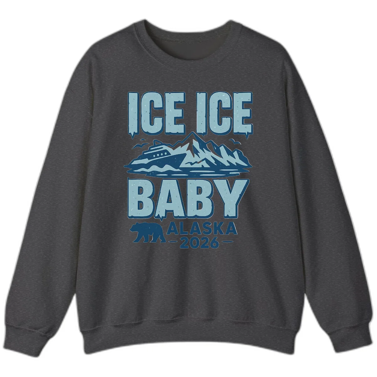 Ice Ice Baby Alaska Cruise Sweatshirt in Dark Heather