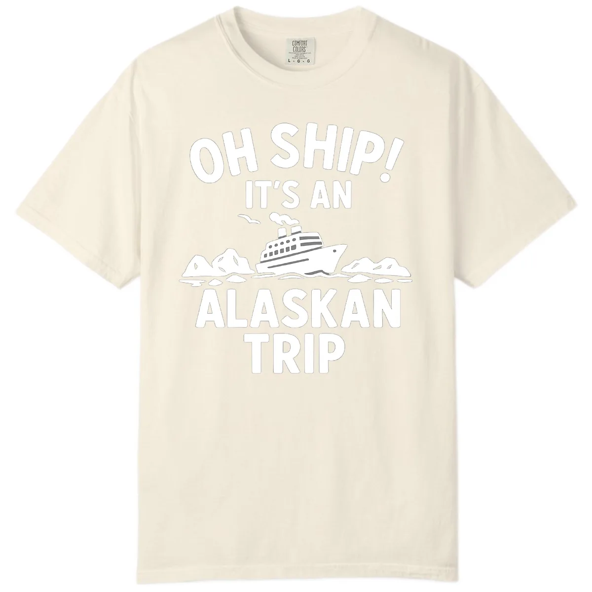 Oh Ship It's An Alaskan Trip Comfort Color in Ivory