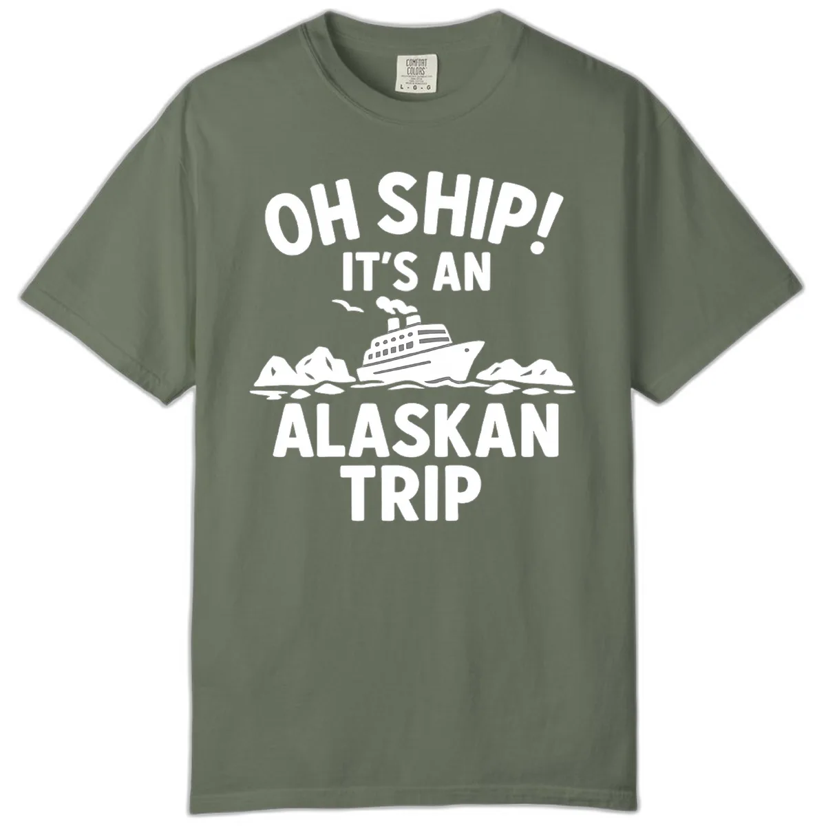 Oh Ship It's An Alaskan Trip Comfort Color in Moss
