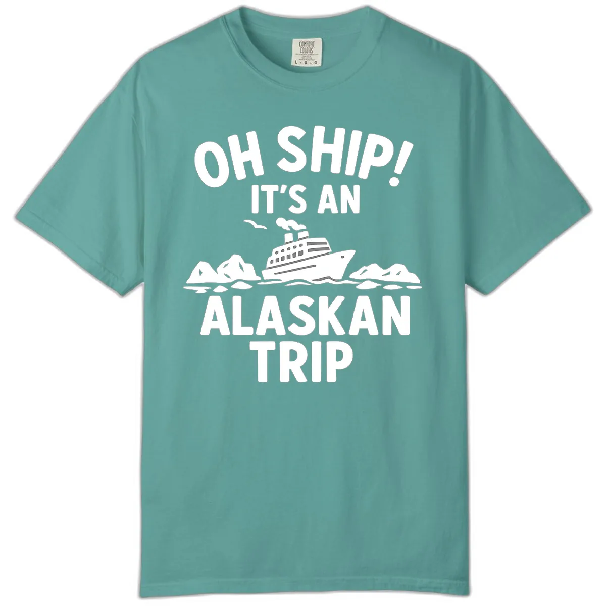 Oh Ship It's An Alaskan Trip Comfort Color in Seafoam