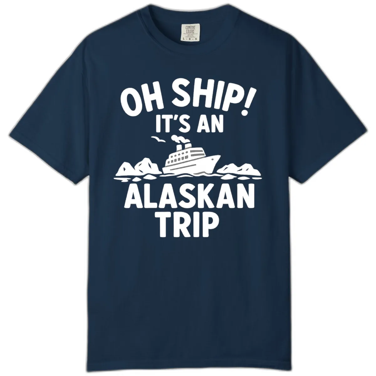 Oh Ship It's An Alaskan Trip Comfort Color in True Navy