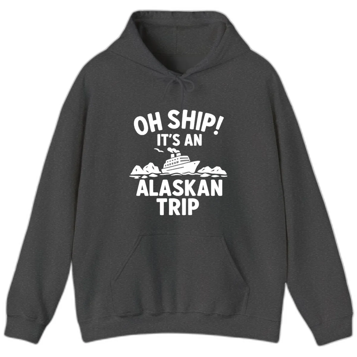 Oh Ship It's An Alaskan Trip Hoodie in Dark Heather