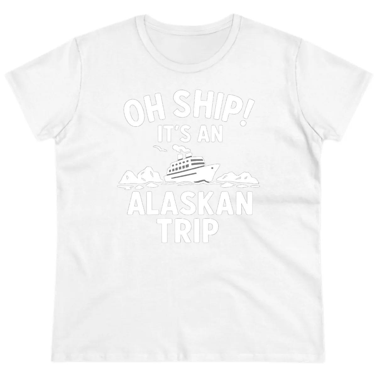 Oh Ship It's An Alaskan Trip Ladies Tee in White