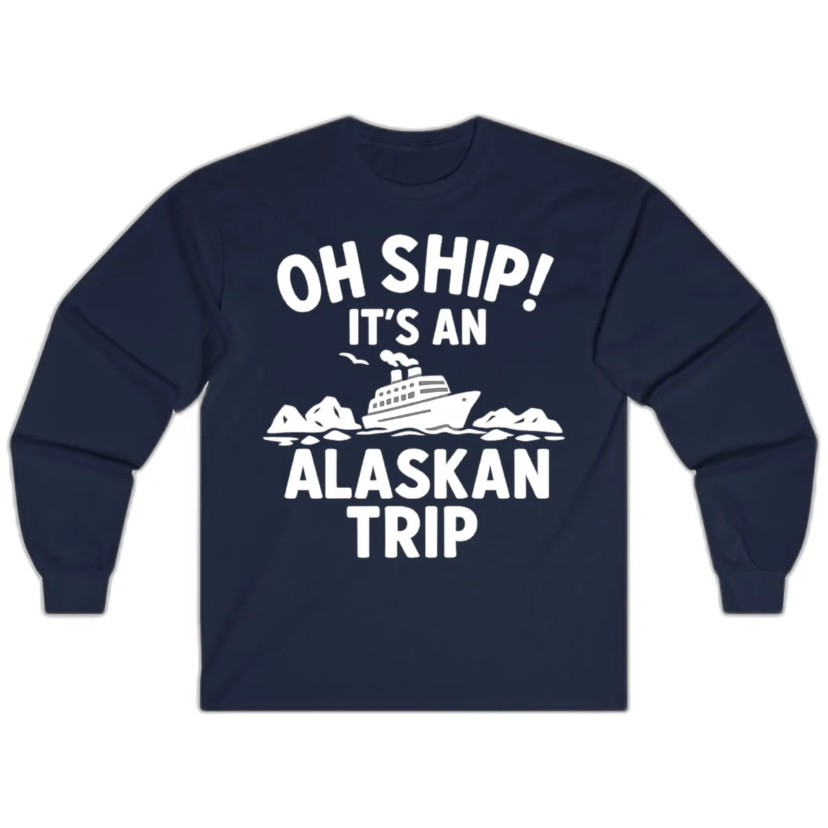 Oh Ship It's An Alaskan Trip Long Sleeve in Navy