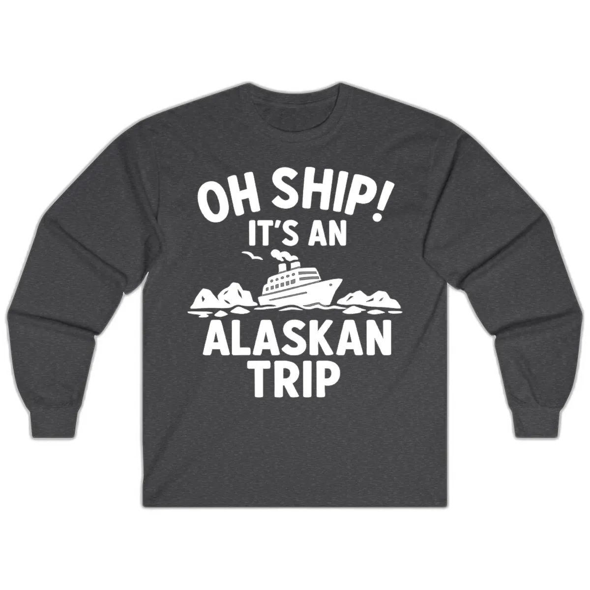 Oh Ship It's An Alaskan Trip Long Sleeve in Dark Heather