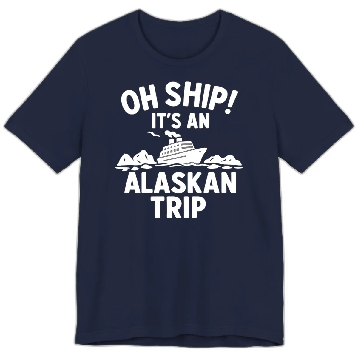 Oh Ship It's An Alaskan Trip Premium T-Shirt in Navy
