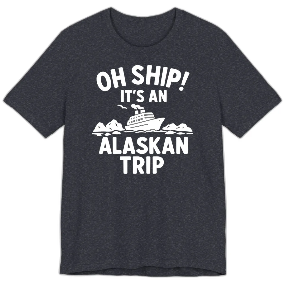 Oh Ship It's An Alaskan Trip Premium T-Shirt in Heather Navy