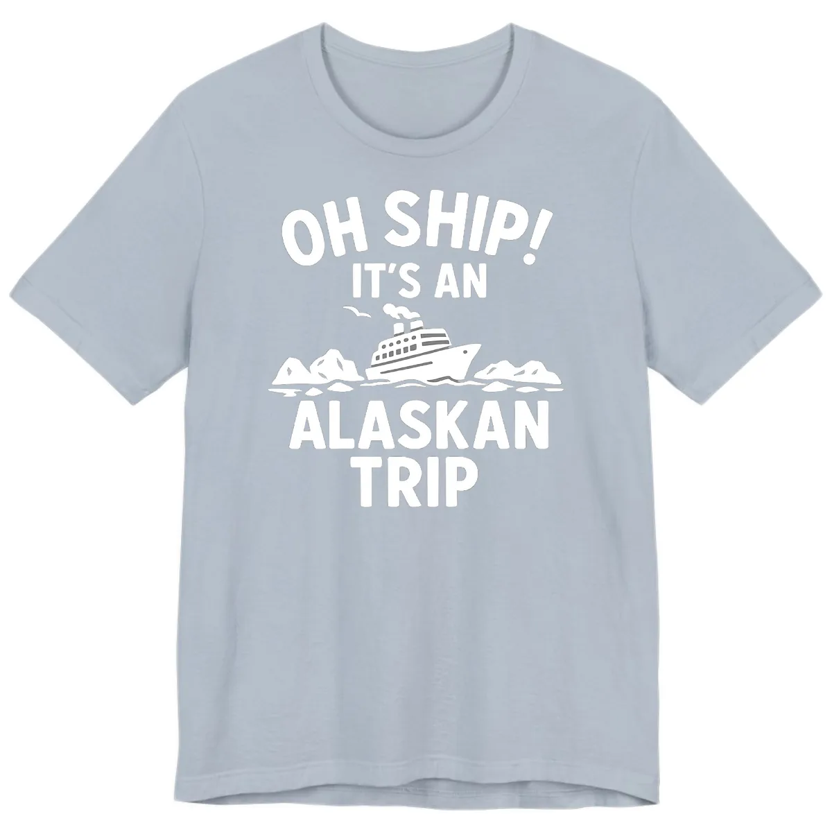 Oh Ship It's An Alaskan Trip Premium T-Shirt in Light Blue